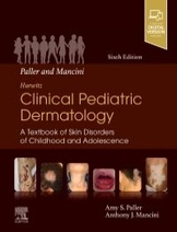 Paller and Mancini - Hurwitz Clinical Pediatric Dermatology: A Textbook of Skin Disorders of Childhood & Adolescence, 6th Edition