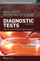 Wallachs Interpretation of Diagnostic Tests: Pathways to Arriving at a Clinical Diagnosis, 10e