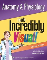 Anatomy and Physiology Made Incredibly Visual! (Incredibly Easy! Series®), 2e